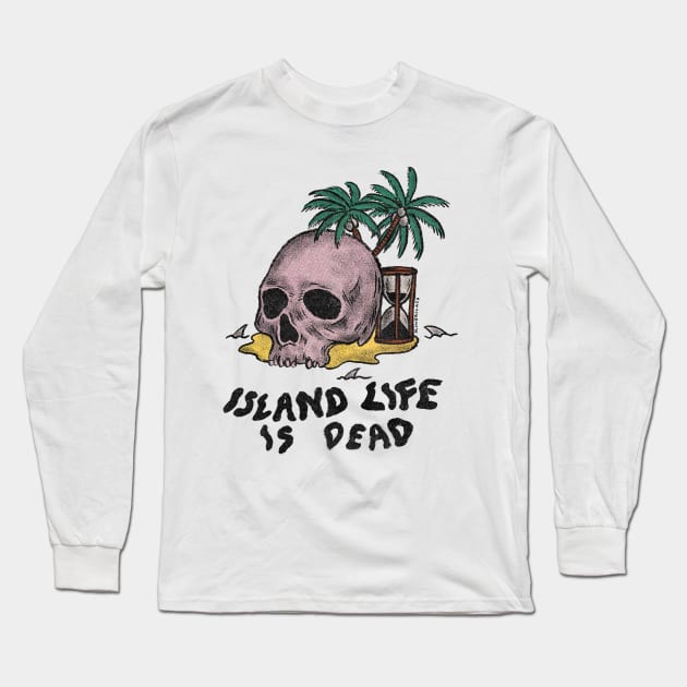 Island Life is Dead Long Sleeve T-Shirt by alowerclass